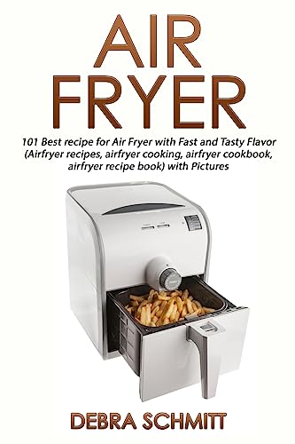Air fryer (Booklet): 101 Best recipes for Air Fryer with Fast and Tasty Flavor