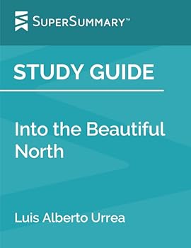 Study Guide: into the Beautiful North by Luis Alberto Urrea (SuperSummary)