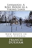 Liivaaugu. A Kiwi House in a Viking Land (Saaremaa Life)