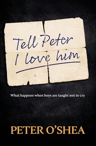 Tell Peter I Love Him: What happens when boys are taught not to cry