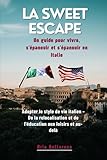 LA Sweet Escape Un guide pour vivre, s'épanouir et s'épanouir en Italie: Adopter le style de vie italien – De la relocalisation et de l'éducation aux loisirs et au-delà (French Edition)
