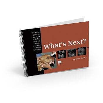 Hardcover What's Next?: A Guide to Veterinary Ultrasound of the Eye, Neck, and Shoulder and Guided Sampling Techniques Book
