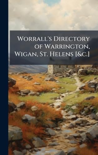 Worrall's Directory of Warrington, Wigan, St. Helens [&c.]