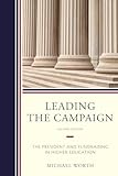Leading the Campaign: The President and Fundraising in Higher Education