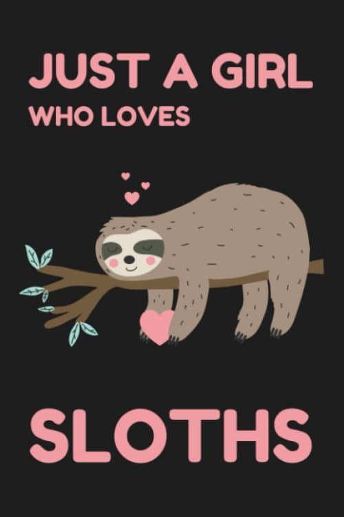 Just A Girl Who Loves Sloths: Sloth Journal - 120 Page Lined Paperback Notebook - 6"x9"(15.2 x 22.9 cm)