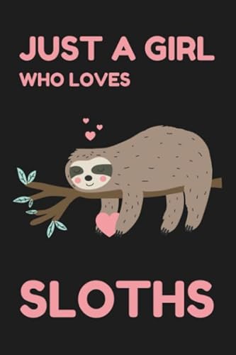 Just A Girl Who Loves Sloths: Sloth Journal - 120 Page Lined Paperback Notebook - 6"x9"(15.2 x 22.9 cm)