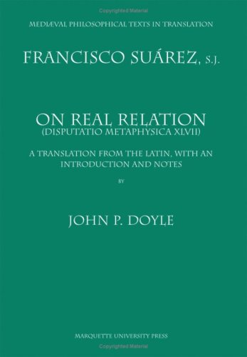 On Real Relation: Disputatio Metaphysica Xlvii : a Translation from the Latin, With an Introduction and Notes (Mediaeval Philosophical Texts in Translation)