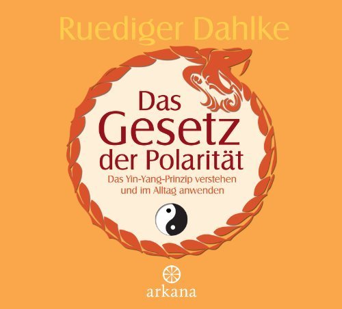 Das Gesetz der Polarität: Das Yin-Yang-Prinzip verstehen und im Alltag ...