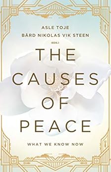 The Causes of Peace: What We Know Now by [Asle Toje, Bård Nikolas Vik Steen]