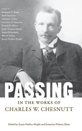 Passing in the Works of Charles W. Chesnutt (Margaret Walker Alexander Series in African American Studies)