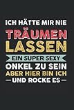  Ich hätte mir nie träumen lassen ein super sexy Onkel zu sein aber hier bin ich und rocke es: Onkel & Neffe Notizbuch 6\' x 9\' Familie Nichte Geschenk