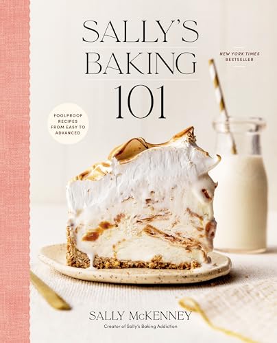 Sally's Baking 101: Foolproof Recipes from Easy to Advanced