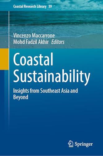 Coastal Sustainability: Insights from Southeast Asia and Beyond (Coastal Research Library, 39)