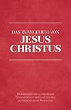 Das Evangelium von Jesus Christus: Ein erwiesener und glaubwürdiger Tatsachenbericht - Herausgeber: Joachim Rosenthal 