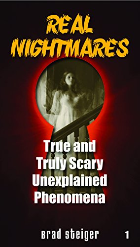Real Nightmares (Book 1): True and Truly Scary Unexplained Phenomena (The Real Unexplained! Collection)