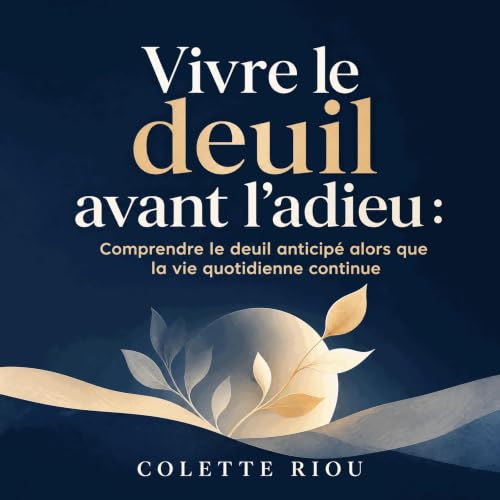 Vivre le deuil avant l&rsquo;adieu : Comprendre le deuil anticip&eacute; alors que la vie quotidienne continue Titelbild