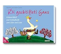 Di gschtifleti Gans: Grimm-Märli und Schlafliedli zum Läse und Lose 3037630876 Book Cover