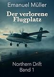 Der verlorene Flugplatz: Auftakt der Northern-Drift-Reihe über rätselhafte Flüge, Schottland und verborgene Geheimnisse