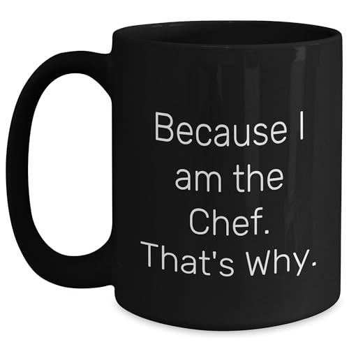 Proud Gifts Funny Chef Gift, Because I Am The Chef. That's Why., Black Coffee Mug for Birthday, Perfect for Chef's Friends and Family (150-200 characters in total)