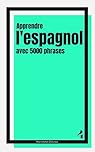Apprendre l‘espagnol avec 5000 phrases: Livre 4 de l'espagnol facile