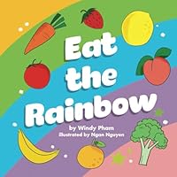Eat the Rainbow: Early learning picture book for babies, toddlers, kids, and preschoolers (First 100 fruits and vegetables) B0D2NYW2LV Book Cover