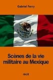  Scènes de la vie militaire au Mexique