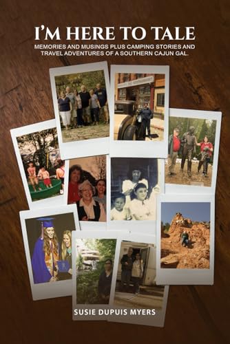 I'M Here To Tale: Memories and musings plus camping stories and travel adventures of a southern cajun gal