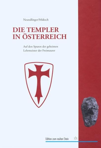 Die Templer in Österreich. Auf den Spuren der geheimen Lehrmeister der Freimaurer.