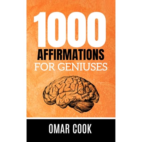 1000 Affirmations for Geniuses: Enhancing Creative and Intellectual Power (Authored by Omar Cook) episode artwork