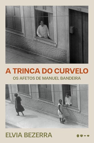 A trinca do curvelo: os afetos de manuel bandeira (edição revista e ampliada)