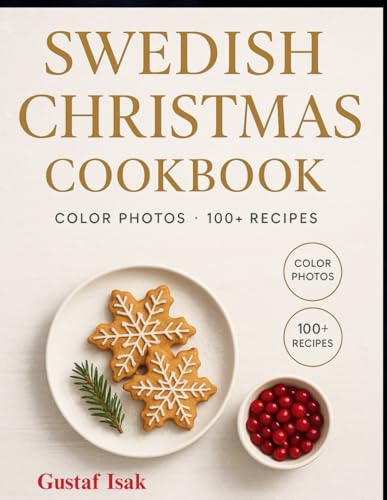 Swedish Christmas Cookbook: Festive Holiday Recipes, Classic Scandinavian Flavors, and Cozy Winter Dishes for Every Home Cook