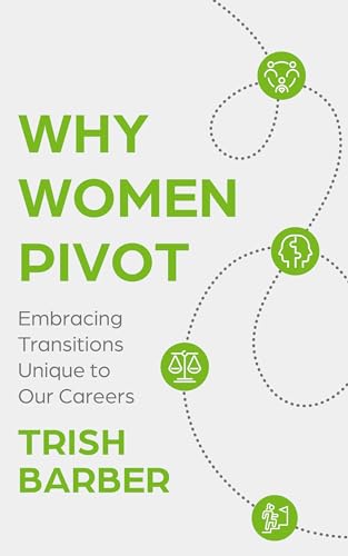 Why Women Pivot: Embracing Transitions Unique to Our Careers