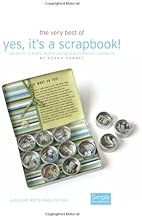 The Very Best of Yes, It's a Scrapbook!: Creative Albums, Photo Decor and Decorative Journals