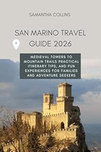 SAN MARINO TRAVEL GUIDE 2026: Medieval Towers to Mountain Trails Practical Itinerary TIPS, and Fun Experiences for Families and Adventure Seekers