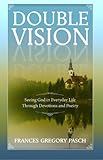 Double Vision - Seeing God In Everyday Life Through Devotions and Poetry