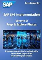 SAP S/4 Implementation – Volume 1: Prep & Explore Phases: A comprehensive guide to navigating the foundational stages of SAP S/4 HANA implementation B0F6CLH2BF Book Cover