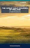 The Great Golf Courses of Ireland: The Complete Course-by-Course Guide for Golfers Playing — or Planning to Play — Ireland's Finest Links, Parkland and Championship Courses (To Succeed)