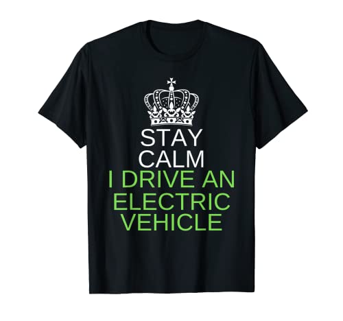 Stay Calm I Drive An Electric Car, Drive EVs, divertido coche electrónico Camiseta
