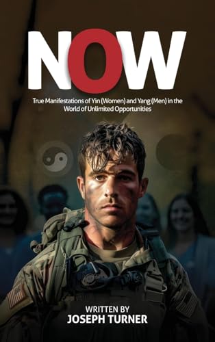 Now: True Manifestations of Yin (Women) and Yang (Men) in the World of Unlimited Opportunities