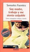 Soy Madre, Trabajo Y Me Siento Culpable (Spanish Edition) 8439705891 Book Cover