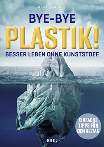 Bye-Bye Plastik!: Besser leben ohne Kunststoff