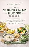 THE GASTRITIS HEALING BLUEPRINT COOKBOOK: Recipes, Meal Plans, and Stomach-Soothing Foods to Calm Inflammation, Support Digestion, and Prevent Painful ... (THE GASTRITIS HEALING COLLECTION Book 2)