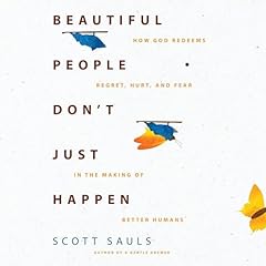Beautiful People Don't Just Happen Audiobook By Scott Sauls cover art