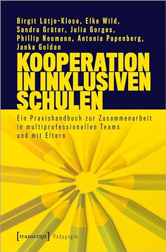 Kooperation in inklusiven Schulen: Ein Praxishandbuch zur Zusammenarbeit in multiprofessionellen Teams und mit Eltern (Pädagogik)