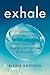 Exhale: 40 Breathwork Exercises to Help You Find Your Calm, Supercharge Your Health, andPerform at Your Best