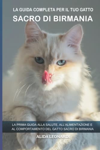  La guida completa per il tuo gatto Sacro di Birmania: La prima guida alla salute, all\'alimentazione e al comportamento del gatto Sacro di Birmania