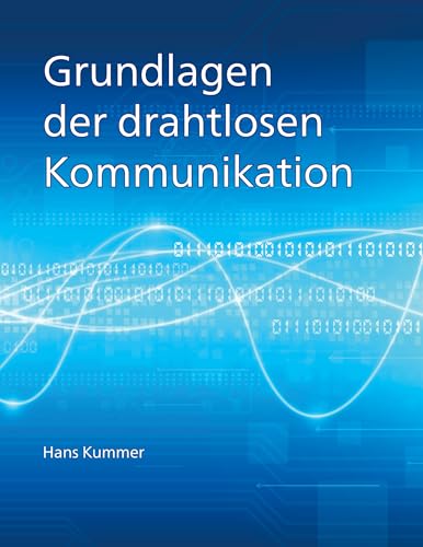 Grundlagen der drahtlosen Kommunikation: Einführung in die physikalischen und technischen Grundlagen der drahtlosen Übertragung von Ton, Bildern und Daten.