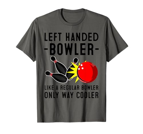 Funny Bowling Gift For Men Women Cool Left Handed Bowler Gag T-Shirt