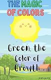  Green, The Color of Growth (The Magic of Colors Book 5) (English Edition)