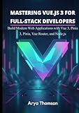  Mastering Vue.js 3 for Full-Stack Developers: Build Modern Web Applications with Vue 3, Pinia, Vue Router, and Node.js